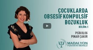 Çocuklarda Obsesif Kompulsif Bozukluk - Psk. Psk. Pınar Çakır Bölüm1